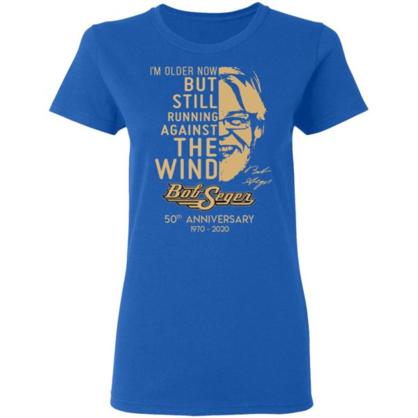 I'm Older Now But Still Running Against The Wind Bob Seger 50th Anniversary Shirt