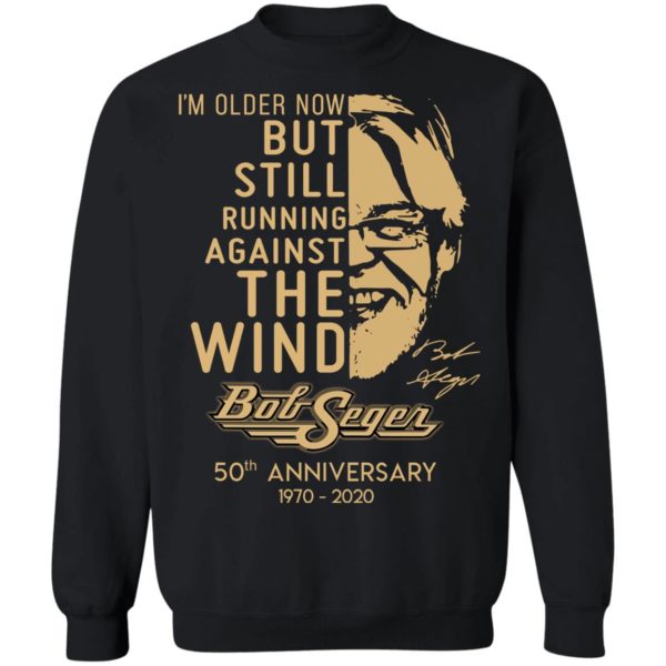 I'm Older Now But Still Running Against The Wind Bob Seger 50th Anniversary Shirt