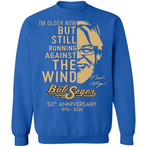 I'm Older Now But Still Running Against The Wind Bob Seger 50th Anniversary Shirt