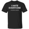 I Hate Everyone Stupid Cunts Shirt