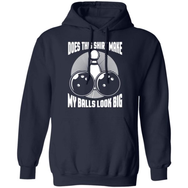 Does This Shirt Make My Balls Look Big Funny Bowling Balls Shirt