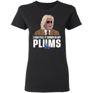 Ashley Schaeffer I Can Feel It Down In My Plums Shirt