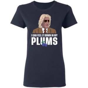 Ashley Schaeffer I Can Feel It Down In My Plums Shirt