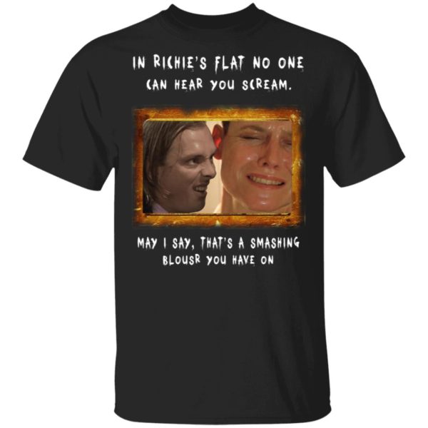 In Richie's Flat No One Can Hear You Scream Shirt