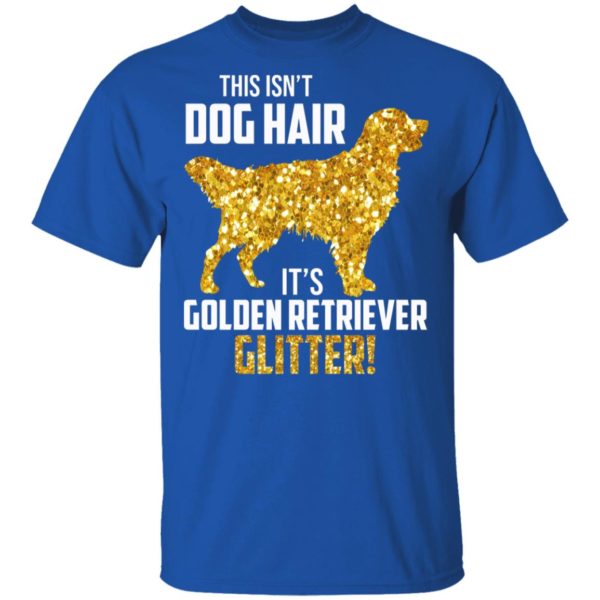 This Isn't Dog Hair It's Golden Retriever Glitter Shirt