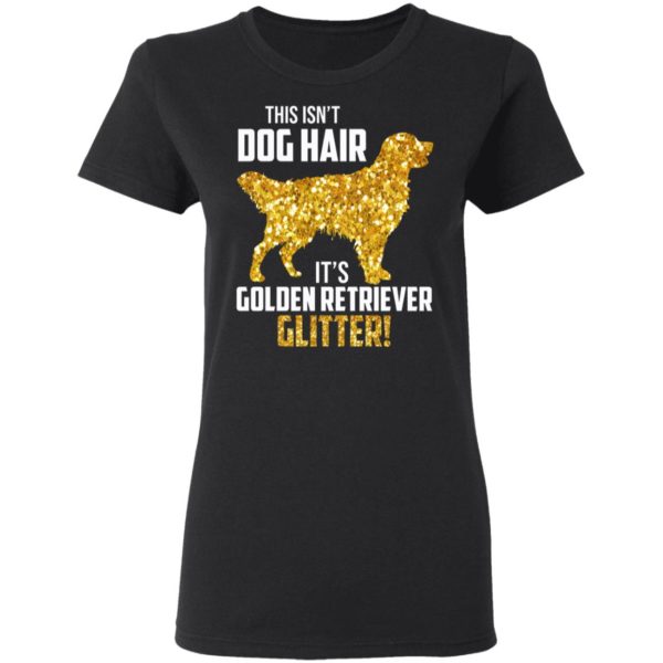 This Isn't Dog Hair It's Golden Retriever Glitter Shirt