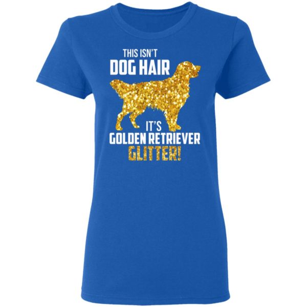 This Isn't Dog Hair It's Golden Retriever Glitter Shirt