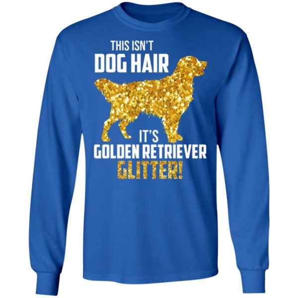 This Isn't Dog Hair It's Golden Retriever Glitter Shirt