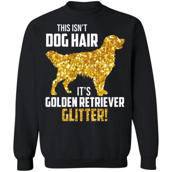 This Isn't Dog Hair It's Golden Retriever Glitter Shirt