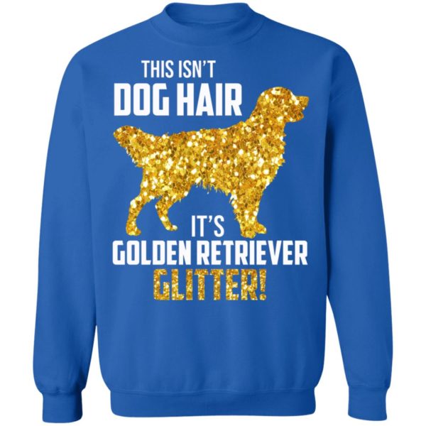 This Isn't Dog Hair It's Golden Retriever Glitter Shirt