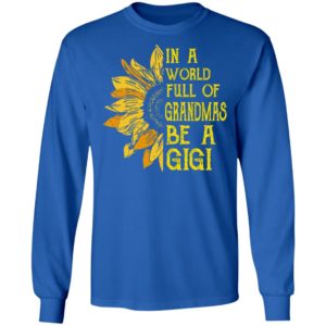 In A World Full Of Grandmas Be A Gigi Shirt image In A World Full Of Grandmas Be A Gigi Shirt
