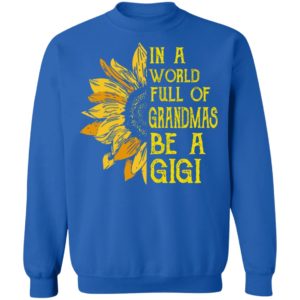 In A World Full Of Grandmas Be A Gigi Shirt image In A World Full Of Grandmas Be A Gigi Shirt