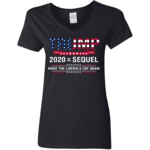 Trump 2020 The Sequel Make Liberals Cry Again Shirt image Trump 2020 The Sequel Make Liberals Cry Again Shirt
