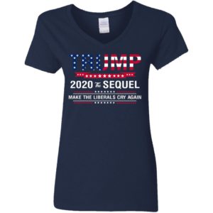 Trump 2020 The Sequel Make Liberals Cry Again Shirt image Trump 2020 The Sequel Make Liberals Cry Again Shirt