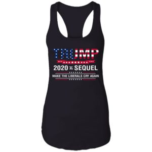 Trump 2020 The Sequel Make Liberals Cry Again Shirt image Trump 2020 The Sequel Make Liberals Cry Again Shirt