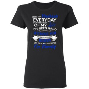 I Miss My Husband Everyday For The Rest Of My Life Shirt