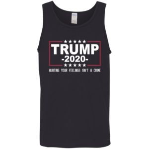 Trump 2020 Hurting Your Feelings Isn't A Crime Shirt image Trump 2020 Hurting Your Feelings Isn't A Crime Shirt