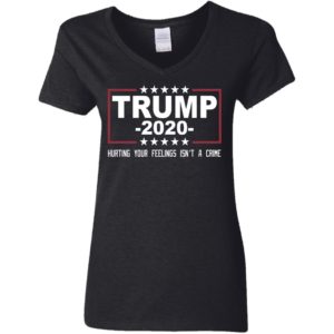Trump 2020 Hurting Your Feelings Isn't A Crime Shirt image Trump 2020 Hurting Your Feelings Isn't A Crime Shirt