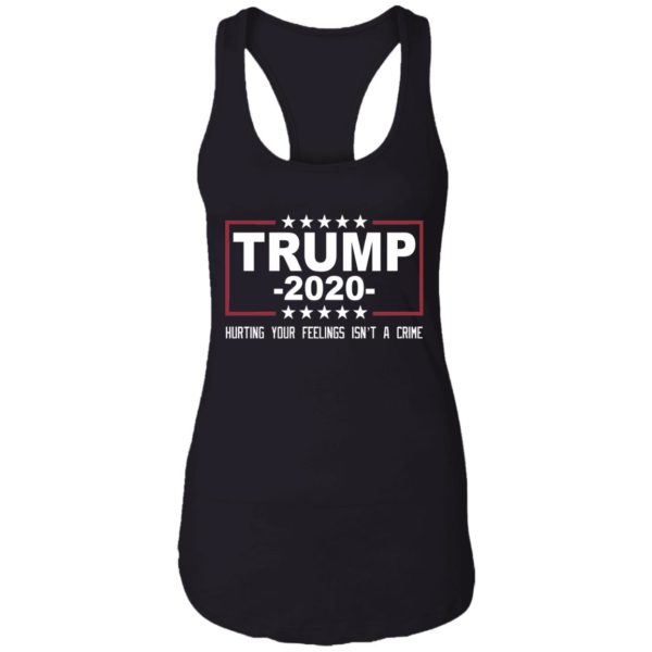 Trump 2020 Hurting Your Feelings Isn't A Crime Shirt