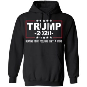 Trump 2020 Hurting Your Feelings Isn't A Crime Shirt image Trump 2020 Hurting Your Feelings Isn't A Crime Shirt