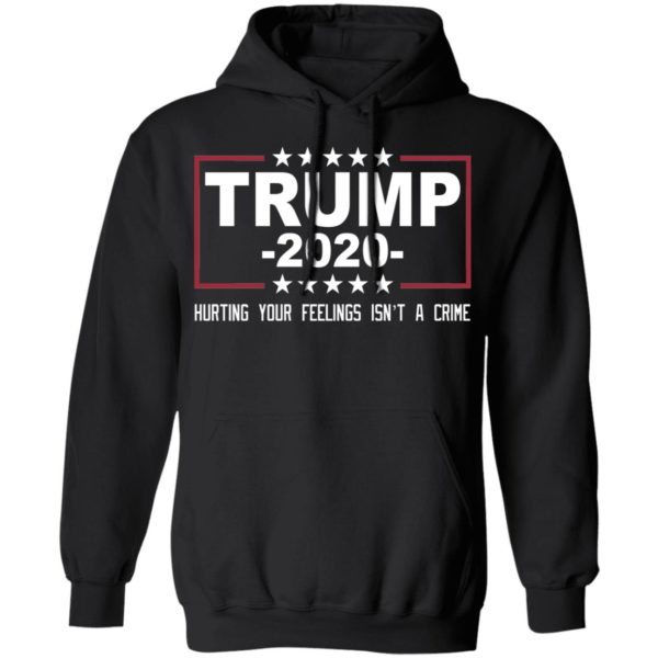 Trump 2020 Hurting Your Feelings Isn't A Crime Shirt