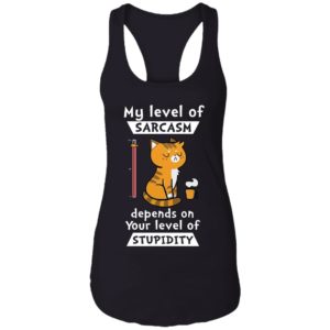 My Level Of Sarcasm Depends On Your Level Of Stupidity Shirt