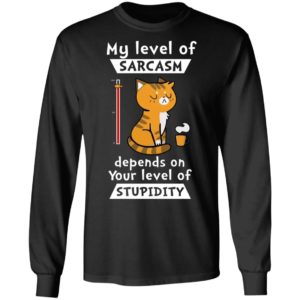 My Level Of Sarcasm Depends On Your Level Of Stupidity Shirt