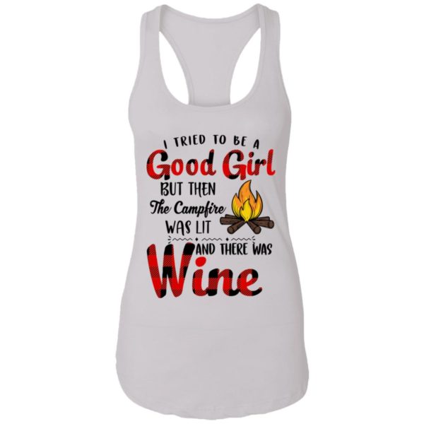 I Tried To Be A Good Girl But Then The Campfire Was Lit And There Was Wine Shirt