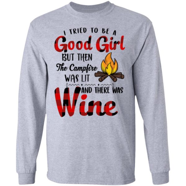 I Tried To Be A Good Girl But Then The Campfire Was Lit And There Was Wine Shirt