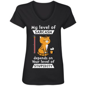 My Level Of Sarcasm Depends On Your Level Of Stupidity Shirt