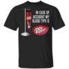 In Case Of Accident My Blood Type Is Dr Pepper Shirt