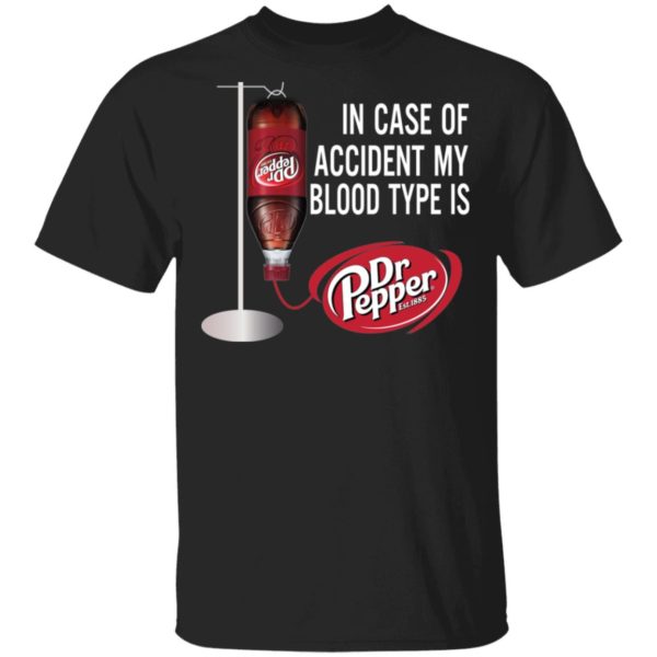 In Case Of Accident My Blood Type Is Dr Pepper Shirt