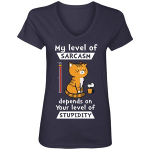 My Level Of Sarcasm Depends On Your Level Of Stupidity Shirt
