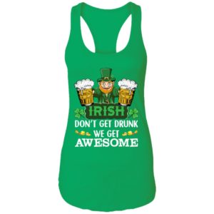 Irish Don't Get Drunk We Get Awesome Happy Patrick's Day Shirt
