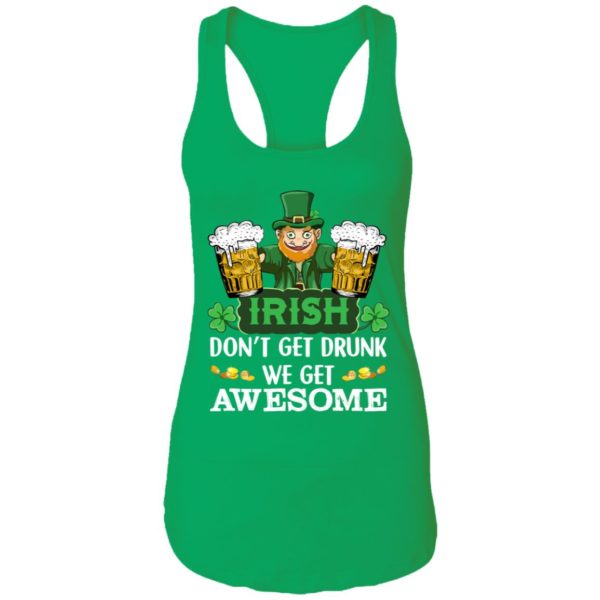 Irish Don't Get Drunk We Get Awesome Happy Patrick's Day Shirt