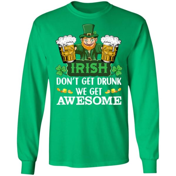 Irish Don't Get Drunk We Get Awesome Happy Patrick's Day Shirt