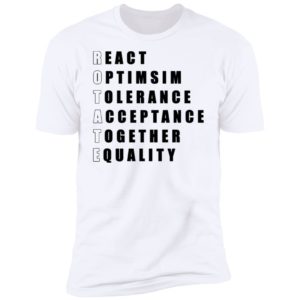 React Optimism Tolerance Acceptance Together Equality Shirt