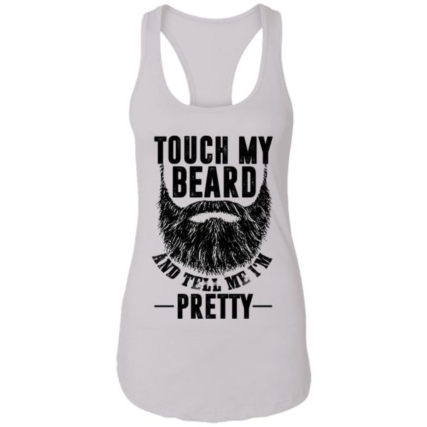 Touch My Beard And Tell Me I'm Pretty Shirt