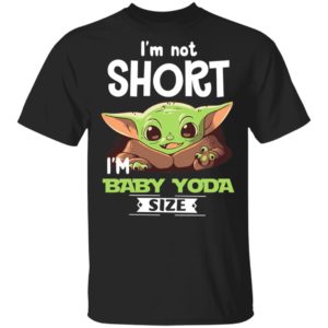 I'm Not Short I'm Baby Yoda Size Shirt image I'm Not Short I'm Baby Yoda Size Shirt