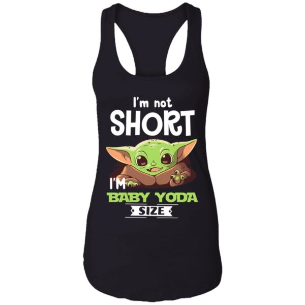 I'm Not Short I'm Baby Yoda Size Shirt