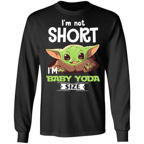 I'm Not Short I'm Baby Yoda Size Shirt