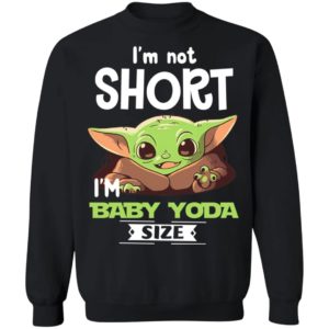 I'm Not Short I'm Baby Yoda Size Shirt image I'm Not Short I'm Baby Yoda Size Shirt