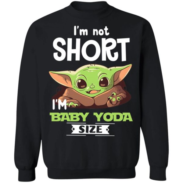 I'm Not Short I'm Baby Yoda Size Shirt