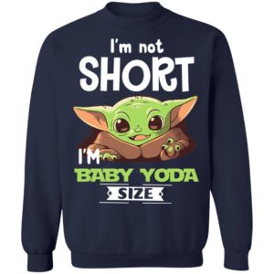 I'm Not Short I'm Baby Yoda Size Shirt image I'm Not Short I'm Baby Yoda Size Shirt