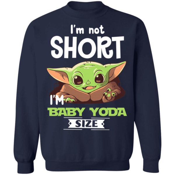 I'm Not Short I'm Baby Yoda Size Shirt