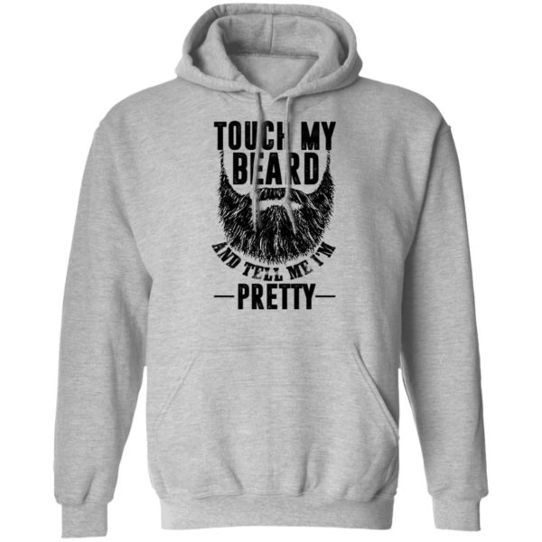 Touch My Beard And Tell Me I'm Pretty Shirt
