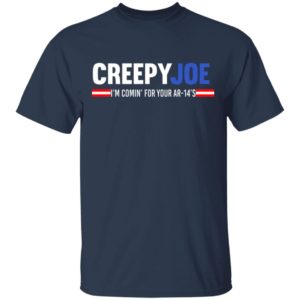 Creepy Joe I'm Coming For Your AR 14's Shirt image Creepy Joe I'm Coming For Your AR 14's Shirt