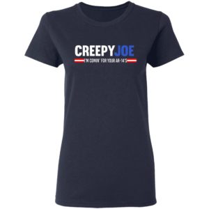 Creepy Joe I'm Coming For Your AR 14's Shirt image Creepy Joe I'm Coming For Your AR 14's Shirt