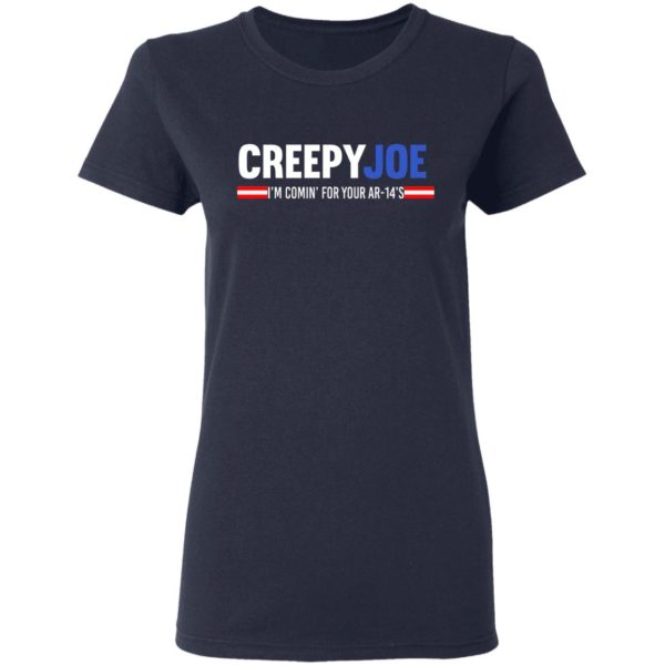 Creepy Joe I'm Coming For Your AR 14's Shirt