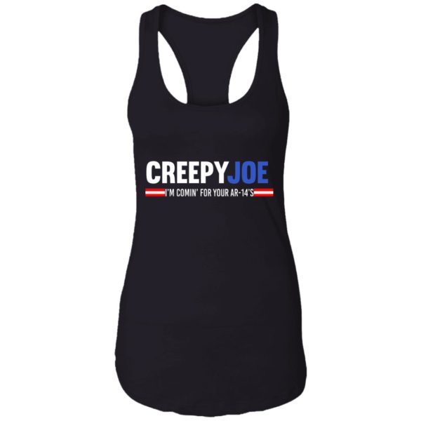 Creepy Joe I'm Coming For Your AR 14's Shirt